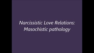 Narcissistic Love Relations Masochistic pathology [upl. by Waxman]