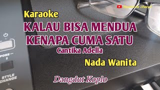 Kalau Bisa Mendua Kenapa Cuma SatuCantika AdellaKaraokeNada Wanita [upl. by Skill316]