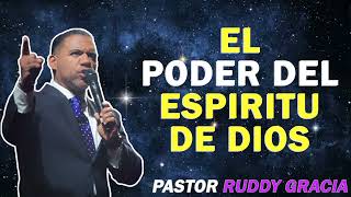 EL PODER DEL ESPIRITU DE DIOS  PASTOR RUDDY GRACIA [upl. by Dleifxam]