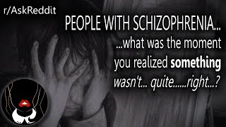 ★ People With Schizophrenia The Moment You KNEW Something Wasnt Quite Right  rAskReddit [upl. by Knipe]