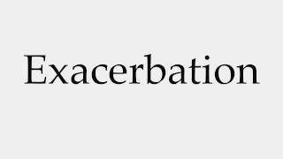 How to Pronounce Exacerbation [upl. by Nanor939]