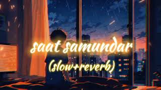 💞saat samundar 🎧slowreverb🎧sonlofi relaxing trending newsong viralsong [upl. by Laved]