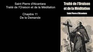 Saint Pierre dAlcantara Traité de lOraison et de la Méditation chapitre 11 [upl. by Carena]