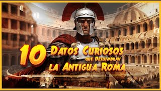 Secretos Revelados 10 Datos Curiosos que Deslumbran la Antigua Roma  Curiosidades Históricas [upl. by Ylurt]