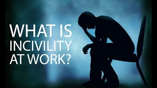 WHAT IS INCIVILITY AT WORK [upl. by Strauss]