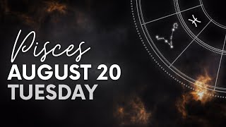 Pisces  Today Horoscope  August 20 2024 [upl. by Biddie]