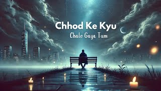 Chhod Ke Kyu Chale Gaya Tum  Hindi Bollywood Song 🥀😪 2024   Sad Song  SR Music Mashup [upl. by Dre]