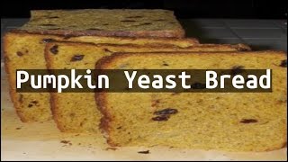 Recipe Pumpkin Yeast Bread [upl. by Godspeed]