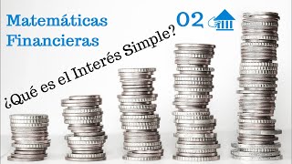 02 Introducción a las matemáticas financieras Interés Simple [upl. by Alrad]