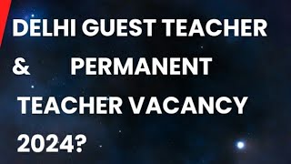 Delhi Guest Teacher amp Permanent Teacher VacancyAll Subjects VacancyFree online Application [upl. by Zerk]