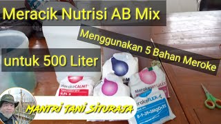 Meracik Nutrisi AB Mix Menggunakan 5 Bahan Meroke untuk 500 Liter [upl. by Orrin849]