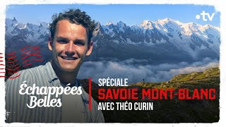 Spéciale Savoie MontBlanc avec Théo Curin  Echappées belles [upl. by Anirazc]