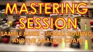 Mastering Session  Sample Rates Signal Routing and the Analog Chain [upl. by Anovad380]