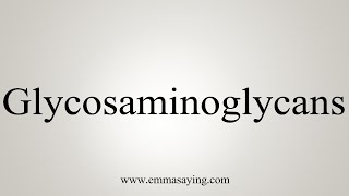 How To Say Glycosaminoglycans [upl. by Uphemia]