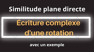 3 Similitude plane directe  Écriture complexe dune rotation [upl. by Maia]