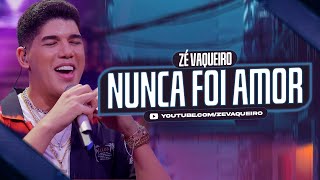 Nunca Foi Amor  Zé Vaqueiro Video Oficial [upl. by Arndt]