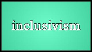 Inclusivism Meaning [upl. by Libbna]