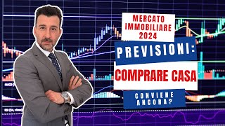 PREVISIONI MERCATO IMMOBILIARE 2024 conviene ancora COMPRARE CASA [upl. by Analli]