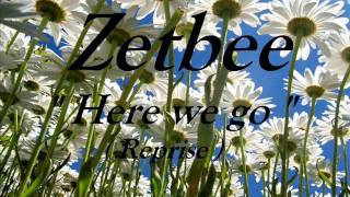 Zetbee  Here We Go Reprise [upl. by Rabelais]