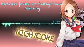 【NIGHTCORE】 Karakai jouzu no takagisan OP 言わないけどね Iwanai kedo ne [upl. by Silberman]