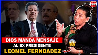 DIOS MANDA MENSAJE AL EX PRESIDENTE LEONEL FERNANDEZ Y A SUS GOBERNANTES [upl. by Aruabea]