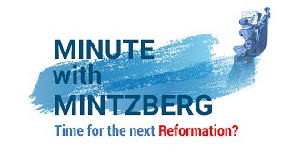 Minute with Mintzberg 16 Time for the next Reformation [upl. by Resor]