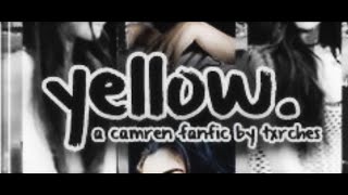 Yellow Camren Fanfic Tribute [upl. by Gabriell]