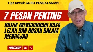 7 PESAN PENTING UNTUK MENGHINDARI RASA LELAH DAN BOSAN DALAM MENGAJAR [upl. by Alodie]