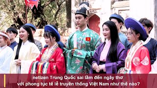 netizen Trung Quốc sai lầm đến ngây thơ với phong tục tế lễ truyền thống Việt Nam như thế nào [upl. by Chuck]