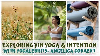 EXPLORING YIN YOGA amp INTENTION WITH yogalebrity ANGELICA GOVAERT [upl. by Solakcin48]