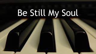 Be Still My Soul  piano instrumental hymn with lyrics [upl. by Joye]