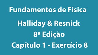 Fundamentos de Física  Halliday e Resnick  8ª Edição  Volume 1  Capítulo 1  Exercício 8 [upl. by Dedrick]