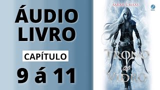 TRONO DE VIDRO audiolivro capítulo 9 á 11  Sarah J Maas [upl. by Airdnola904]