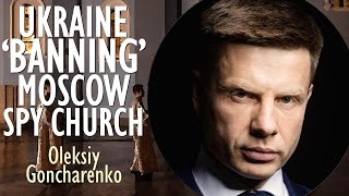 Oleksiy Goncharenko  Ukraine Passes Law to Ban Orthodox Church if Proven to be Spying for Moscow [upl. by Esorrebma]