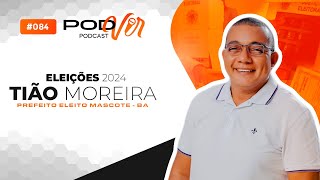 PODVIR PODCAST 084  TIÃO MOREIRA prefeito eleito por Mascote  BA [upl. by Elletnohs708]