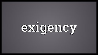 Exigency Meaning [upl. by Humpage]