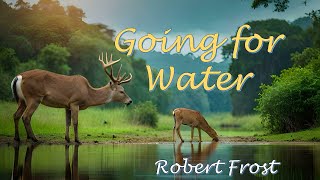 Going for Water—Robert Frost [upl. by Choong331]