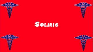 Pronounce Medical Words ― Soliris [upl. by Magna]