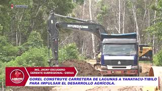 GOREL CONSTRUYE CARRETERA DE LAGUNAS A YANAYACUTIBILO PARA IMPULSAR EL DESARROLLO AGRÍCOLA [upl. by Germain307]