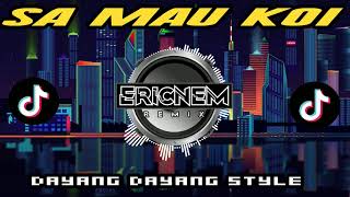 Dj Tiktok Sa Mau Koi Dayang Dayang Style Remix  Dj Ericnem [upl. by Nosreh399]