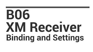 B06 XM Receiver Binding and Settings [upl. by Arinay8]