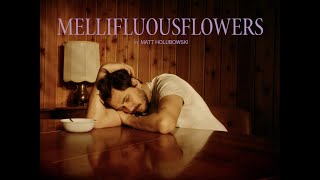 Matt Holubowski  mellifluousflowers official [upl. by Yursa443]