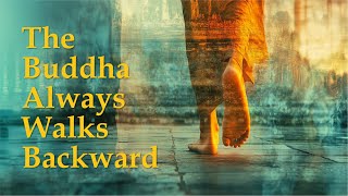 The Buddha Always Walks Backward [upl. by Gavrielle]