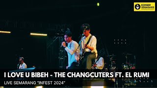 I Love U Bibeh  The Changcuters Ft El Rumi Live Semarang Infest 2024 [upl. by Niowtna594]