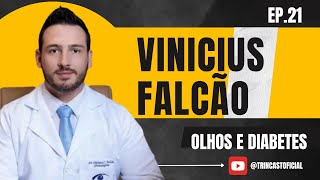 OLHOS E DIABETES VINICIUS FALCAO  TRINCAST21 [upl. by Aletta]