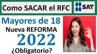 Como SACAR mi RFC Mayores de 18 años INSCRIPCION al RFC SAT 2022☝OBLIGATORIO🤔NUEVAS REFORMAS [upl. by Eelra190]