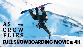 As the Crow Flies  Full Snowboarding Movie 4K [upl. by Jepson]