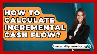 How To Calculate Incremental Cash Flow  AssetsandOpportunityorg [upl. by Marena]