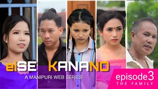 EISE KANANO  EPISODE 3  THE FAMILY  A MANIPURI WEB SERIES  2024 [upl. by Ettenuj]