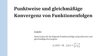 Punktweise und gleichmäßige Konvergenz mit Aufgaben [upl. by Arin793]